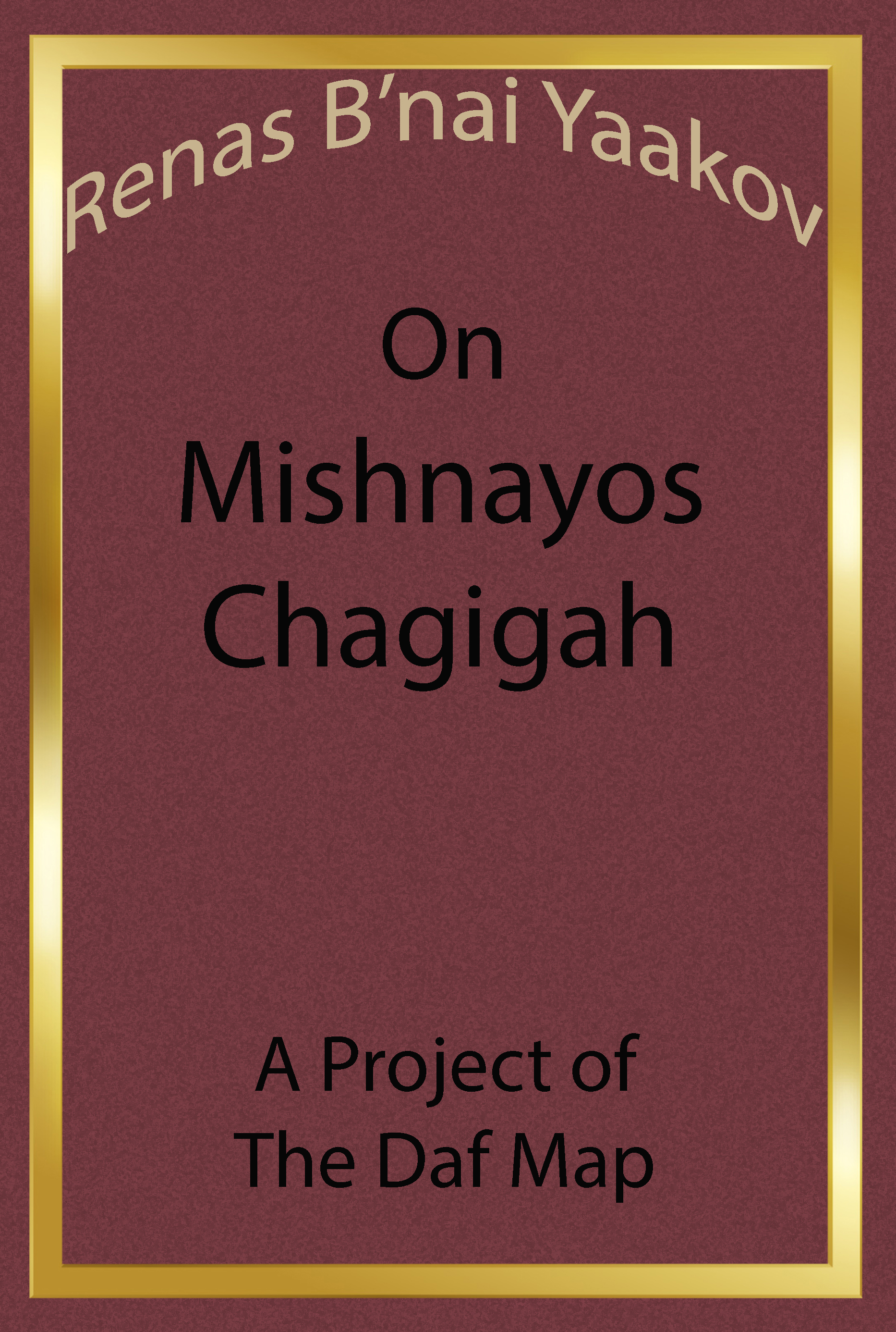 Renas B'Nai Yaakov on Mishnayos Chagigah